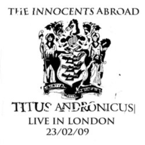 The Innocents Abroad - Titus Andronicus Live In London 23/02/09