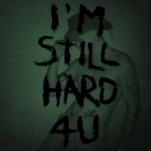 I'm Still Hard 4U