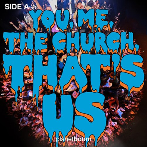 You, Me, The Church, That's Us - Side A