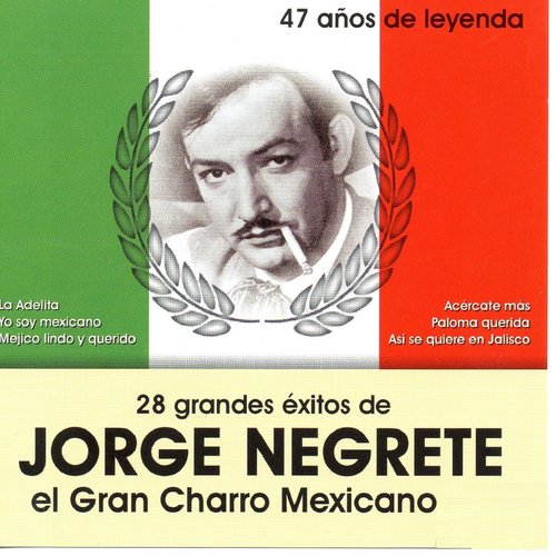 28 Grandes Exitos de Jorge Negrete (47 Anos de Leyenda)