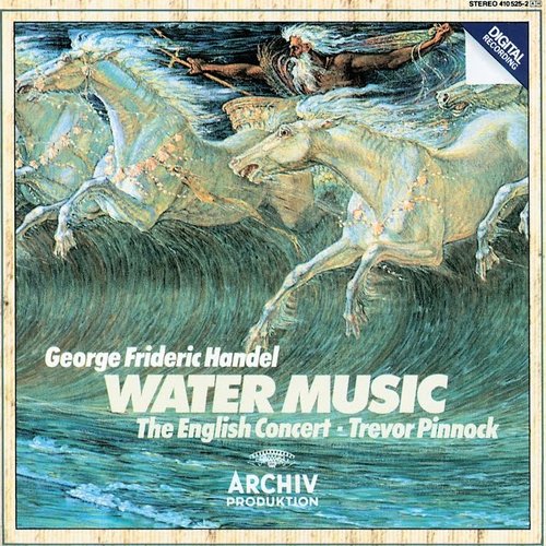 Handel: Water Music Suites; Music For The Royal Fireworks