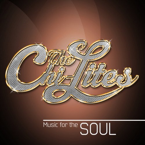 The Chi-Lites: Music for the Soul