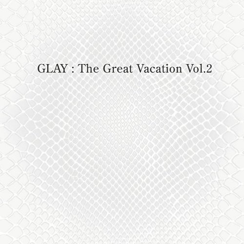 THE GREAT VACATION VOL.2 〜SUPER BEST OF GLAY〜