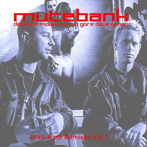 Ultra Rare Remixes: The Mutebank Collection, Vol. 1 — Depeche Mode | Last.fm