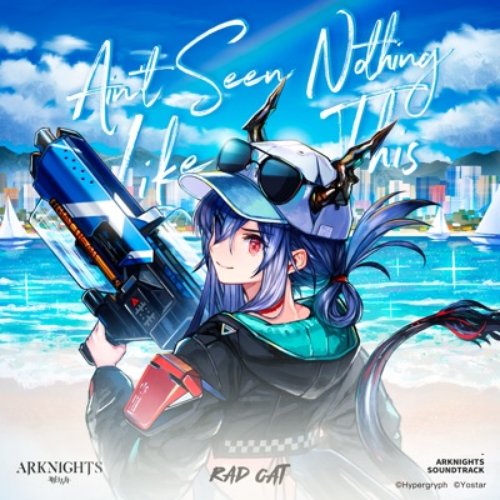 Ain't Seen Nothing Like This (Arknights Soundtrack) - Single