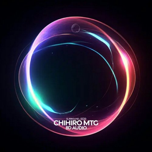 Chihiro (MTG, 8D Audio)