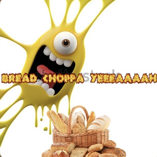 bread choppa yeeeaaaah