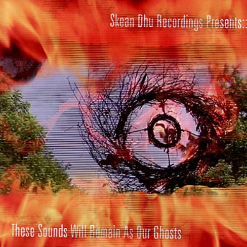 Skean Dhu Recordings Presents: These Sounds Will Remain As Our Ghosts
