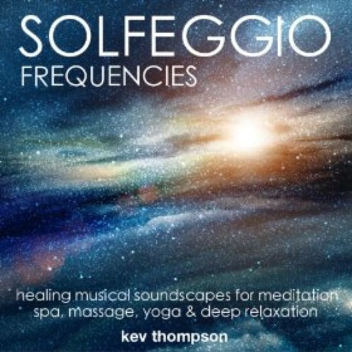 Solfeggio Frequencies: Healing Musical Soundscapes for Meditation, Spa, Yoga & Deep Relaxation