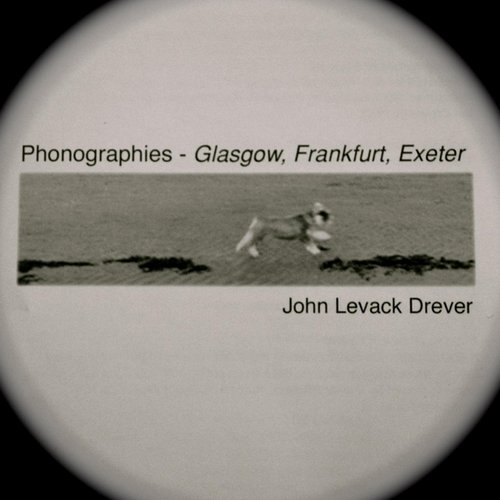 Phonographies: Glasgow, Frankfurt, Exeter