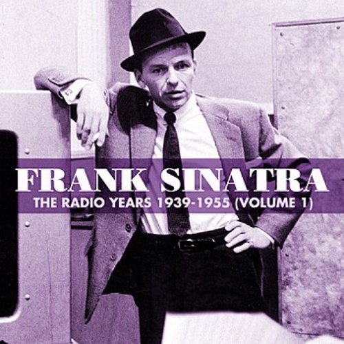 The Radio Years 1939-1955 (Volume 1) — Frank Sinatra | Last.fm