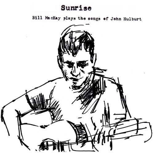 Sunrise : Bill MacKay Plays the Songs of John Hulburt