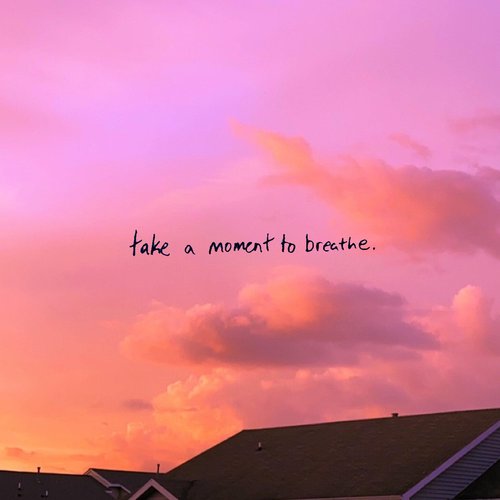 take a moment to breathe. - Single