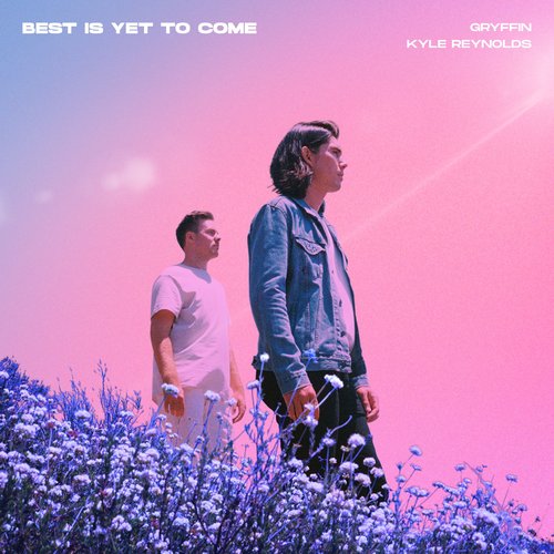 Best Is Yet To Come (feat. Kyle Reynolds) - Single