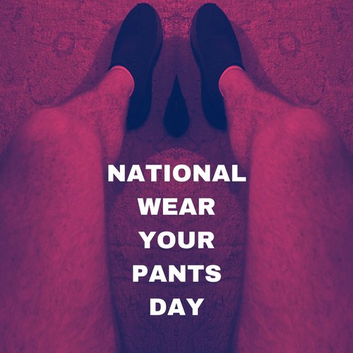 National Wear Your Pants Day - Single