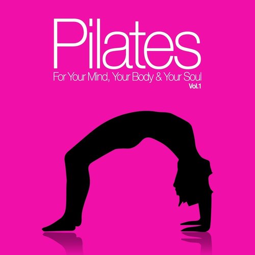 Pilates for Your Mind, Your Body & Your Soul, Vol. 1