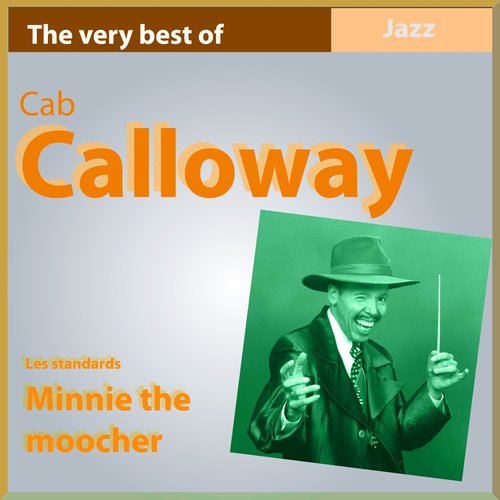 The Very Best of Cab Calloway: Minnie the Moocher (Les standards)