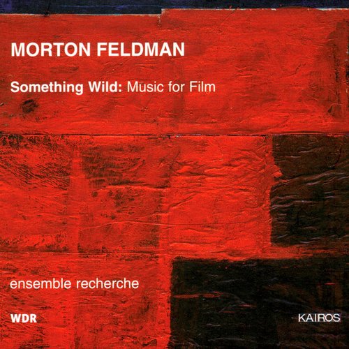 Morton Feldman: Something Wild - Music for Film