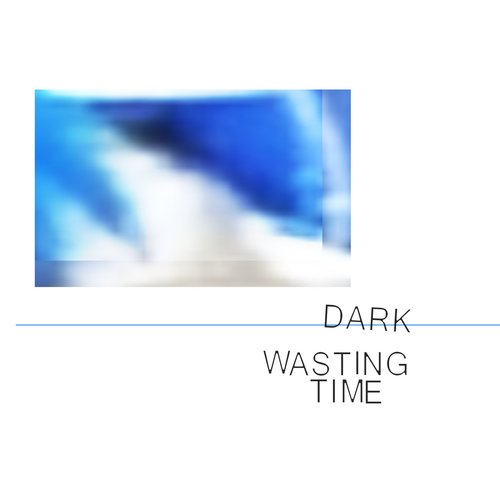 Dark / / Wasting Time - Single
