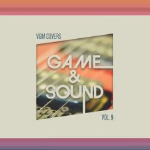 Game & Sound: VGM Covers, Vol. 9