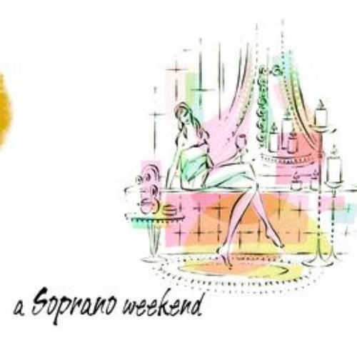 A Soprano Weekend