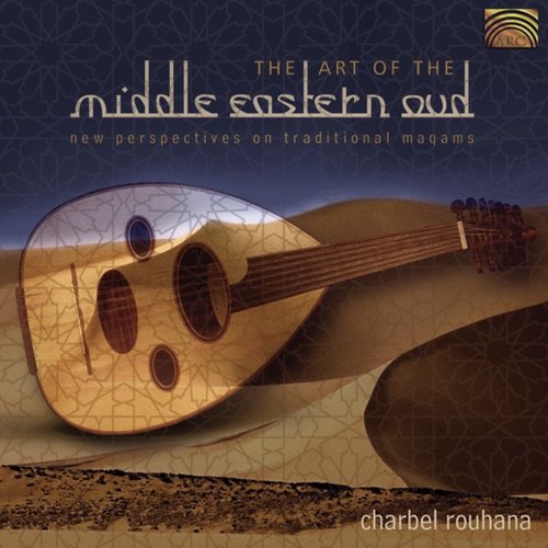 Charbel Rouhana: the Art of the Middle Eastern Oud - New Perspectives On Trad. Maqams