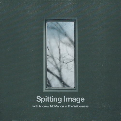 Spitting Image (with Andrew McMahon in the Wilderness)