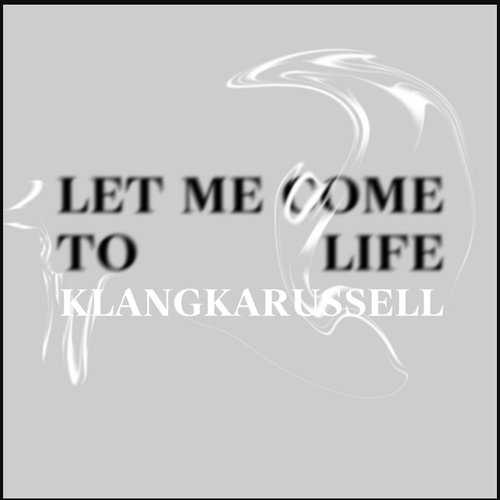 Let Me Come To Life