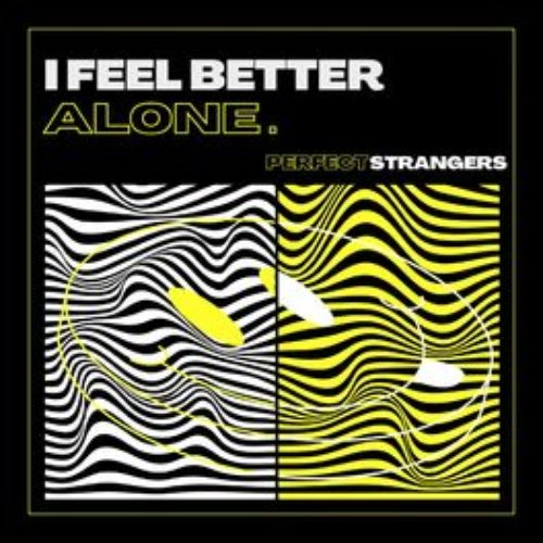 I feel better alone
