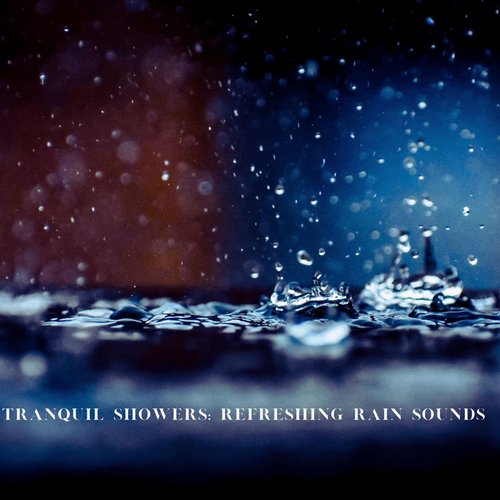 Tranquil Showers: Refreshing Rain Sounds