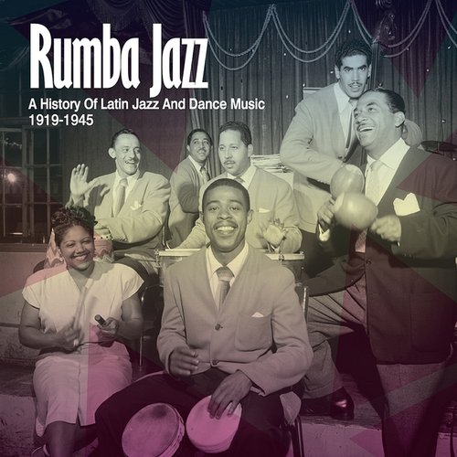 Rumba Jazz 1919-1945, The History Of Latin Jazz & Dance Music From The Swing Era