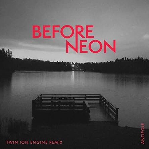 Before Neon (Twin Ion Engine Remix)