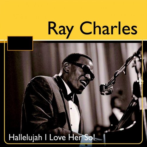 Ray Charles: Hallelujah I Love Her So!