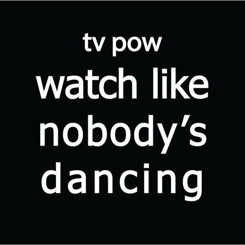 Watch Like Nobody's Dancing