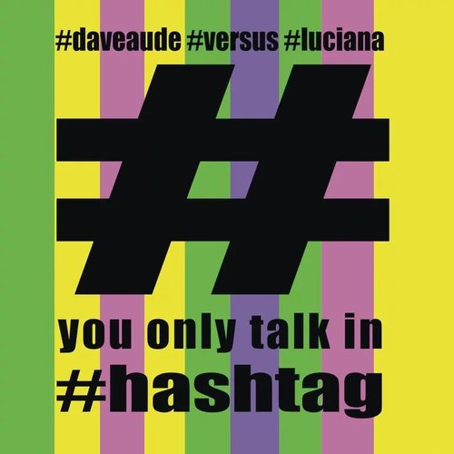 You Only Talk In #Hashtag