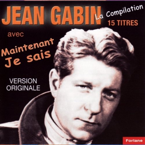 15 titres de Jean Gabin : Maintenant je sais
