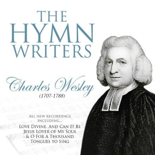 The Hymn Writers: Charles Wesley