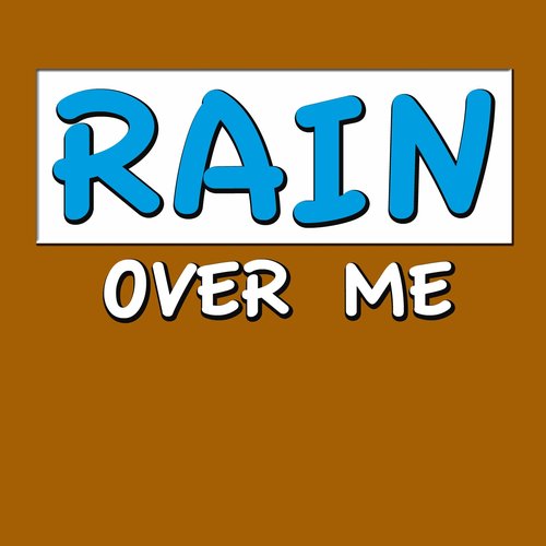 Rain Over Me (Let It Rain Over Me)