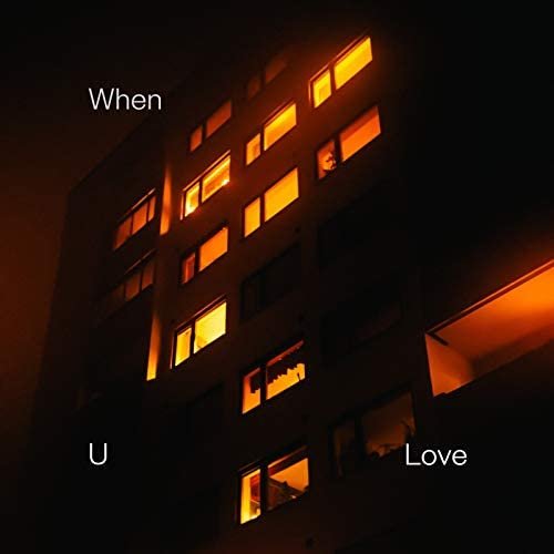 When U Love