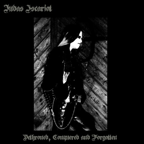 Dethroned, Conquered and Forgotten — Judas Iscariot | Last.fm