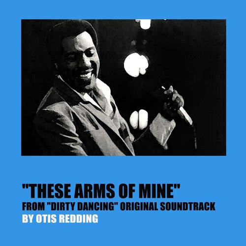 These Arms of Mine (From "Dirty Dancing" Original Soundtrack)