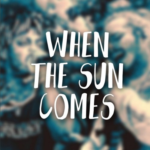 When the Sun Comes