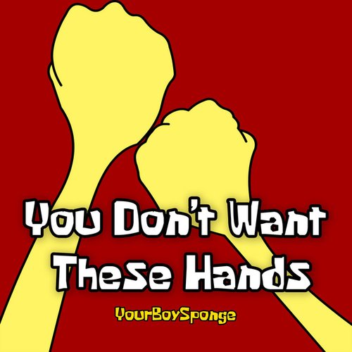 You Don't Want These Hands - Single