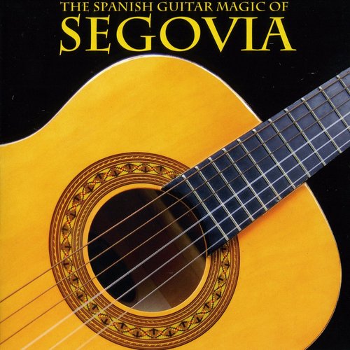 The Spanish Guitar Magic Of Segovia