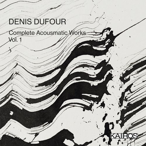 Denis Dufour: Complete Acousmatic Works, Vol. 1