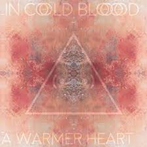 In Cold Blood: A Warmer Heart...
