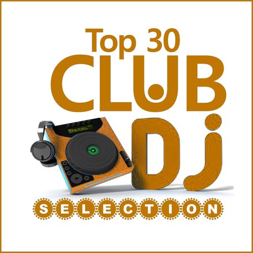 Club Dj Selection - Top 30