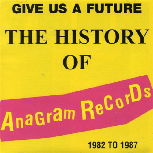 Give Us A Future: The History Of Anagram Records