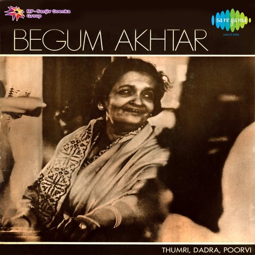 Begum Akhtar - Thumri, Dadra and Poorvi