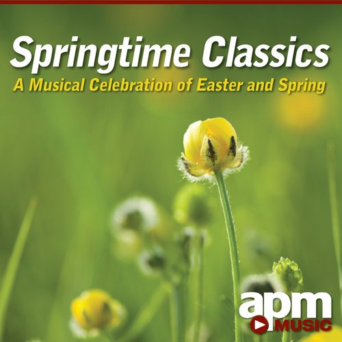 Springtime Classics - A Musical Celebration Of Easter and Spring